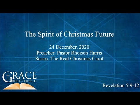 The Spirit of Christmas Future | Revelation 5:9-12 | 24 December 2020 | The Real Christmas Carol