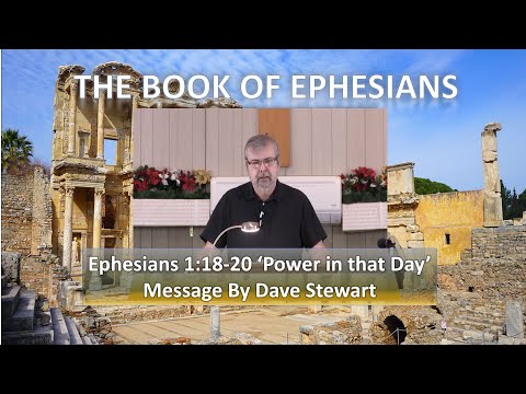 Ephesians 1:18-20 'Power in that Day' Message by Dave Stewart