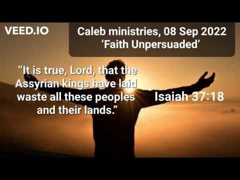 08 Sep 2022, (Thursday), ‘Faith Unpersuaded’, Isaiah 37:18, @Caleb Ministries (Dr Paul de Waal)
