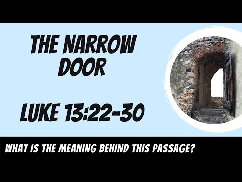 The Narrow Door (Luke 13:22-30) Explained