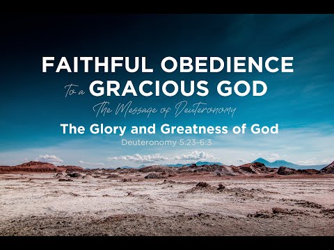 The Glory and Greatness of God (Deut. 5:23-6:3)