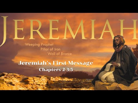 Jer 2-3:5 Jeremiah&#39;s first message