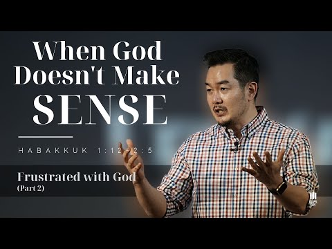 When God Doesn't Make Sense | Habakkuk 1:12- 2:5 | Habakkuk: Frustrated with God (Part 2)