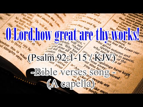 O Lord,how great are thy works!(Psalm 92:1-15 / KJV) -Bible verses song(A capella)-