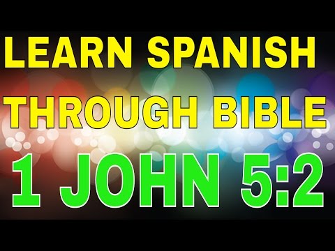 1 John 5:2  http://learnspanishthroughbible.blogspot.com