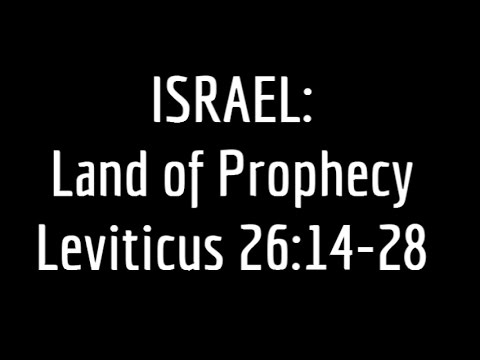 ISRAEL: Land of Prophecy -Who does it belong to? Leviticus 26:14-28