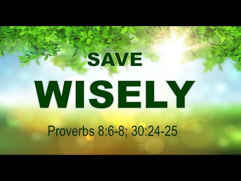 11-17-19 "Save Wisely" Proverbs 6:6-8; 30:24-25