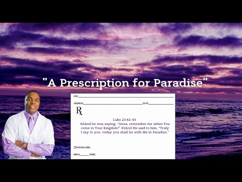 &quot;A Prescription for Paradise&quot; Luke 23:42-43