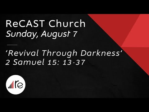 'Revival Through Darkness' 2 Samuel 15: 13-37
