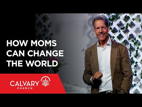 How Moms Can Change the World - 2 Timothy 1:3-7 - Skip Heitzig