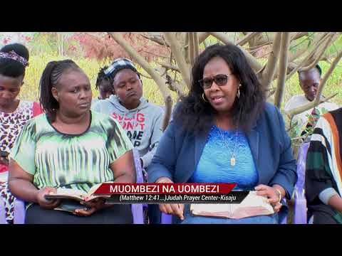 MUOMBEZI NA UOMBEZI II Matthew 12:41.. II Judah Prayer Center-Kisaju