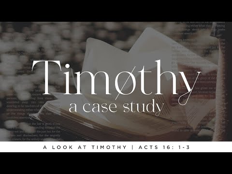 Timothy a Case Study-  Acts 16:1-3  - Gabe Graham