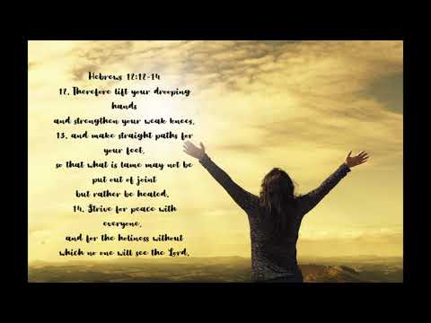 Memorizing Hebrews 12:12-14, Therefore lift your drooping hands and strengthen your weak knees...