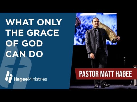 Pastor Matt Hagee - "What Only the Grace of God Can Do"