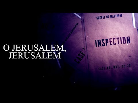 O Jerusalem, Jerusalem [Matthew 23:34-39]