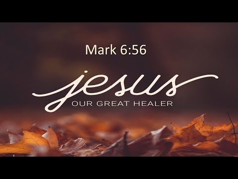 Jesus our Great Healer, Mark 6:56, 29.08.21
