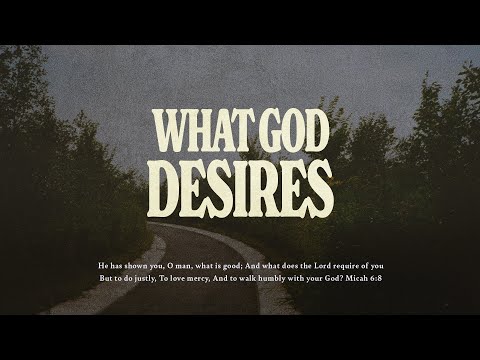 Wednesday Service - What God Desires (Micah 6:8)