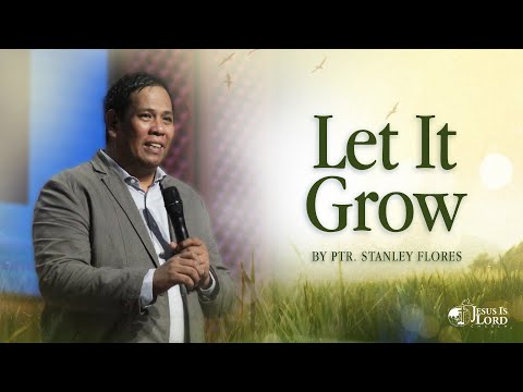 Let It Grow | Ptr. Stanley Flores