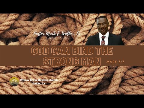 God Can Bind the Strong Man - Mark 3:27 - Pastor Mark E. Walker, Sr.