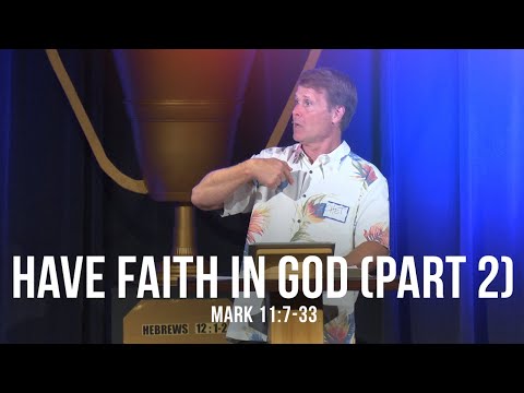 Have Faith in God - Part 2 (Mark 11:7-33)