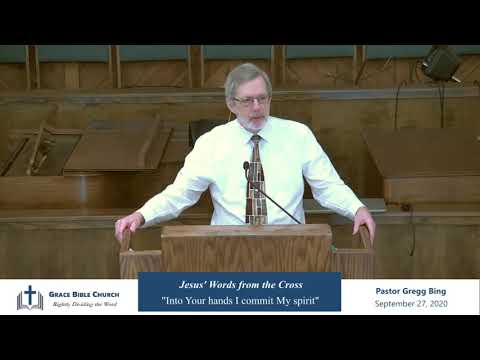 "Father, Into Your Hands I Commit My Spirit" (Luke 43:46) by Pastor Gregg Bing, 09-20-20.
