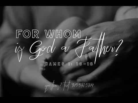 For whom is God a father? - Sermon on James 1:16-18