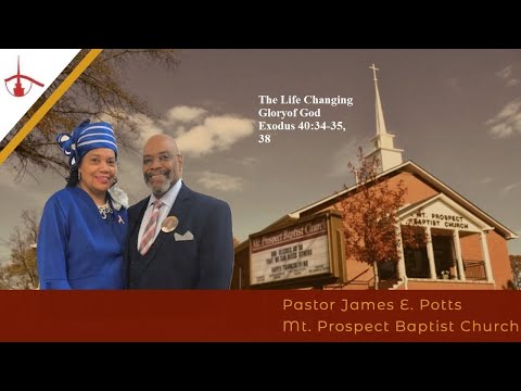 (Pastor James E. Potts, D. Min.): “The Life Changing Glory of God”Exodus 40:34-35, 38