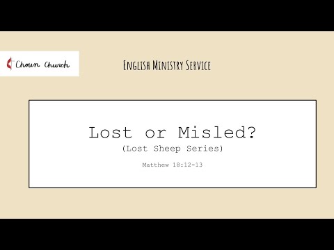 10102021 EM Service Matthew 18:12-13 Lost Sheep (1) Lost or Misled?