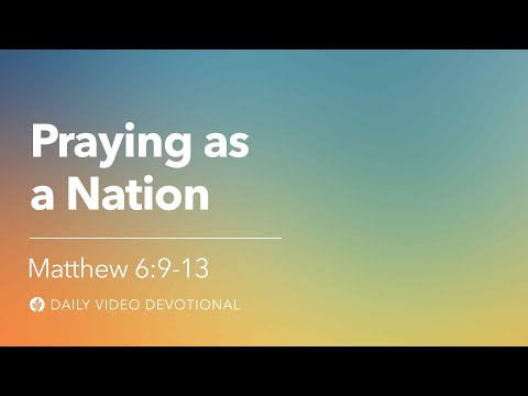 Praying as a Nation | Matthew 6:9–13 | Our Daily Bread Video Devotional