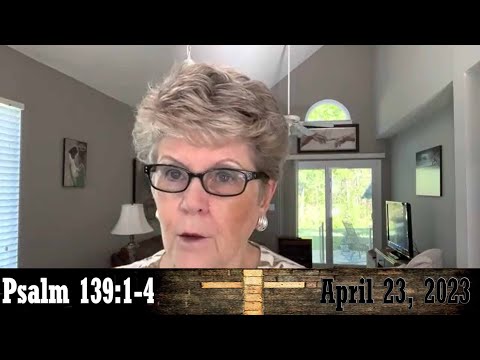 Daily Devotionals for April 23, 2023 - Psalm 139:1-4 by Bonnie Jones