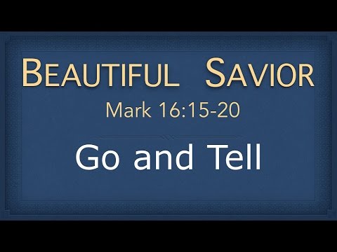 Bible Study - Mark 16:15-20 (Go and Tell)