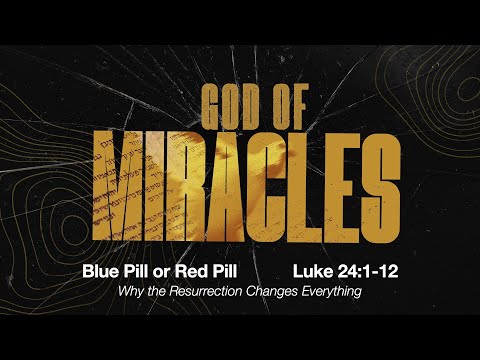 Blue Pill or Red Pill: Why the Resurrection Changes Everything | Luke 24:1-12 | August 24, 2025