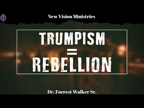252| TRUMPISM=REBELLION [Isa. 14:12-16]- Dr. Forrest Walker Sr.