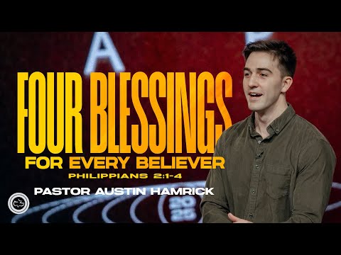 Four Blessings for Every Believer  |  Philippians 2:1–4  |  Austin Hamrick