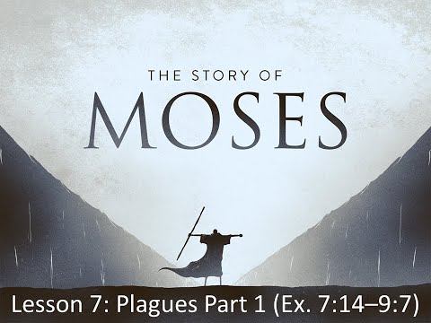 Life of Moses: Lesson 7 (Exodus 7:14-9:7)