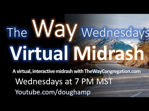 VIRTUAL MIDRASH- Exodus 35-38:20 And He Assembled! Vayachel- THE WAY WEDNESDAYS- DR. DOUGLAS HAMP