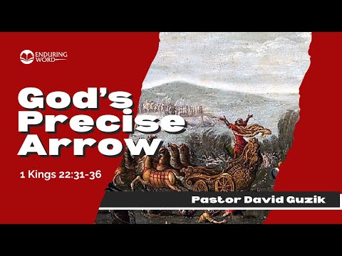 God’s Precise Arrow - 1 Kings 22:31-36