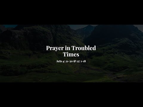 Sunday Service: 'Prayer in Troubled Times' Acts 4:21-31; 12:1-18 - 16.08.20