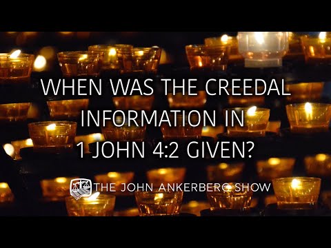 When was the creedal information in 1 John 4:2 given?
