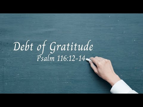 Debt of Gratitude - Psalm 116:12-14