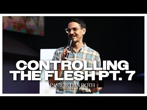 Controlling The Flesh Part 7 - Romans 7:14-20 by Pastor Dan Roth
