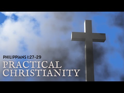 Practical Christianity // Philippians 1:27-29