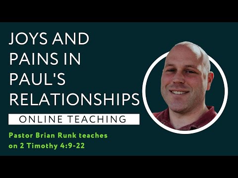2 Timothy 4:9-22 - Joys and Pains in Paul's Relationships