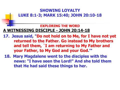 SHOWING LOYALTY - Luke 8:1-3; Mark 15:40; John 20:10-18