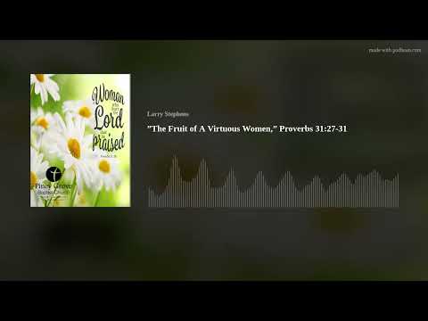 ”The Fruit of A Virtuous Women,” Proverbs 31:27-31