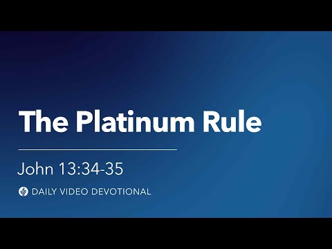 The Platinum Rule | John 13:34-35 | Our Daily Bread Video Devotional
