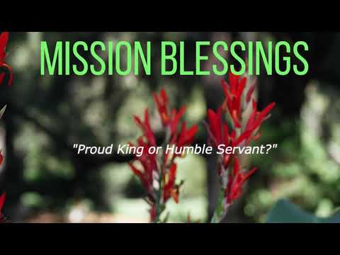 Proud King Or Humble Servant  ( Judges 9:50-54)  Mission Blessings