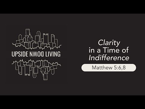 Clarity in a Time of Indifference (Matthew 5:6,8) | Josiah Leuenberger | August 1-2, 2020