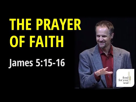 Sermon on James 5:15-16 "The Prayer of Faith"