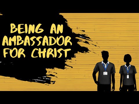 Being An Ambassador For Christ [2 Corinthians 5:18-21]